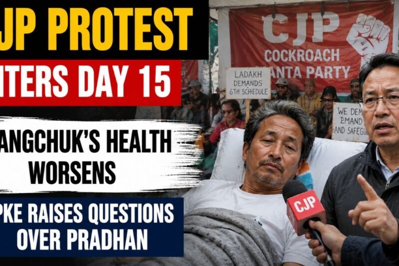 CJP Protest Enters Day 15: Wangchuk’s Health Worsens, Dipke Raises Questions Over Pradhan
